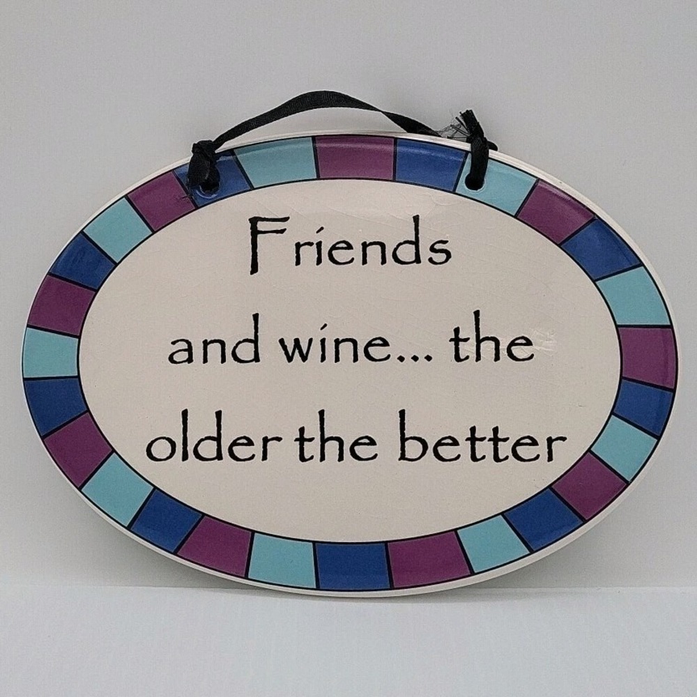Tumbleweed  Pottery Ceramic Plaque - Friends & Wine.. The Older‎ The Better